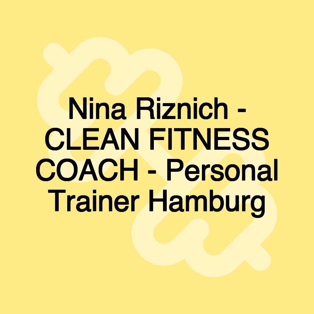 Nina Riznich - CLEAN FITNESS COACH - Personal Trainer Hamburg