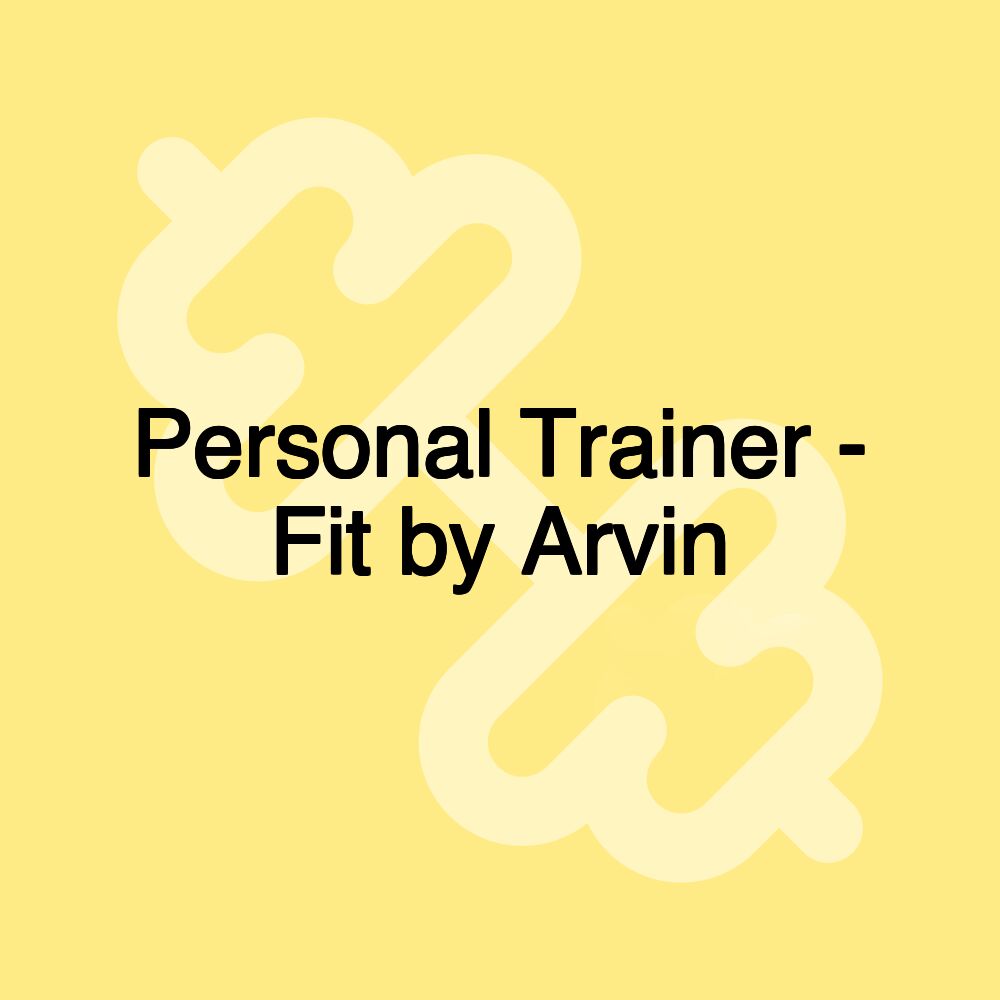 Personal Trainer - Fit by Arvin