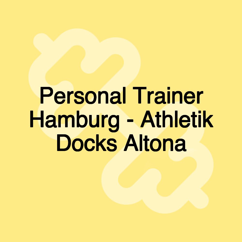 Personal Trainer Hamburg - Athletik Docks Altona