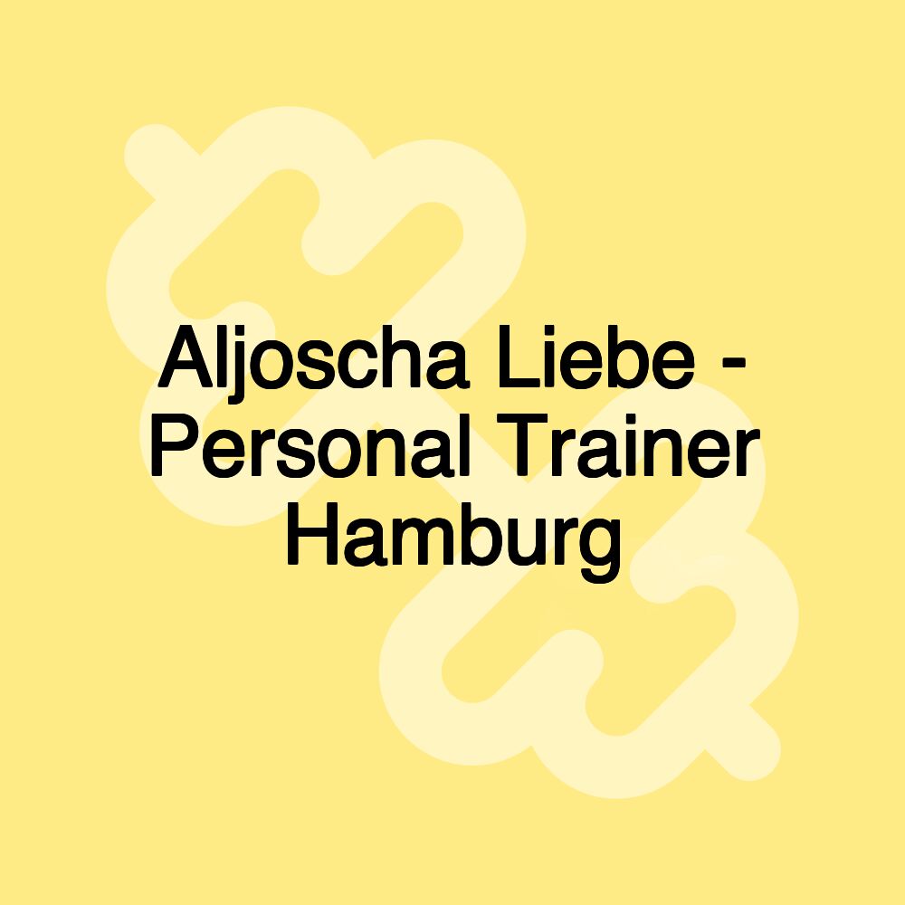 Aljoscha Liebe - Personal Trainer Hamburg