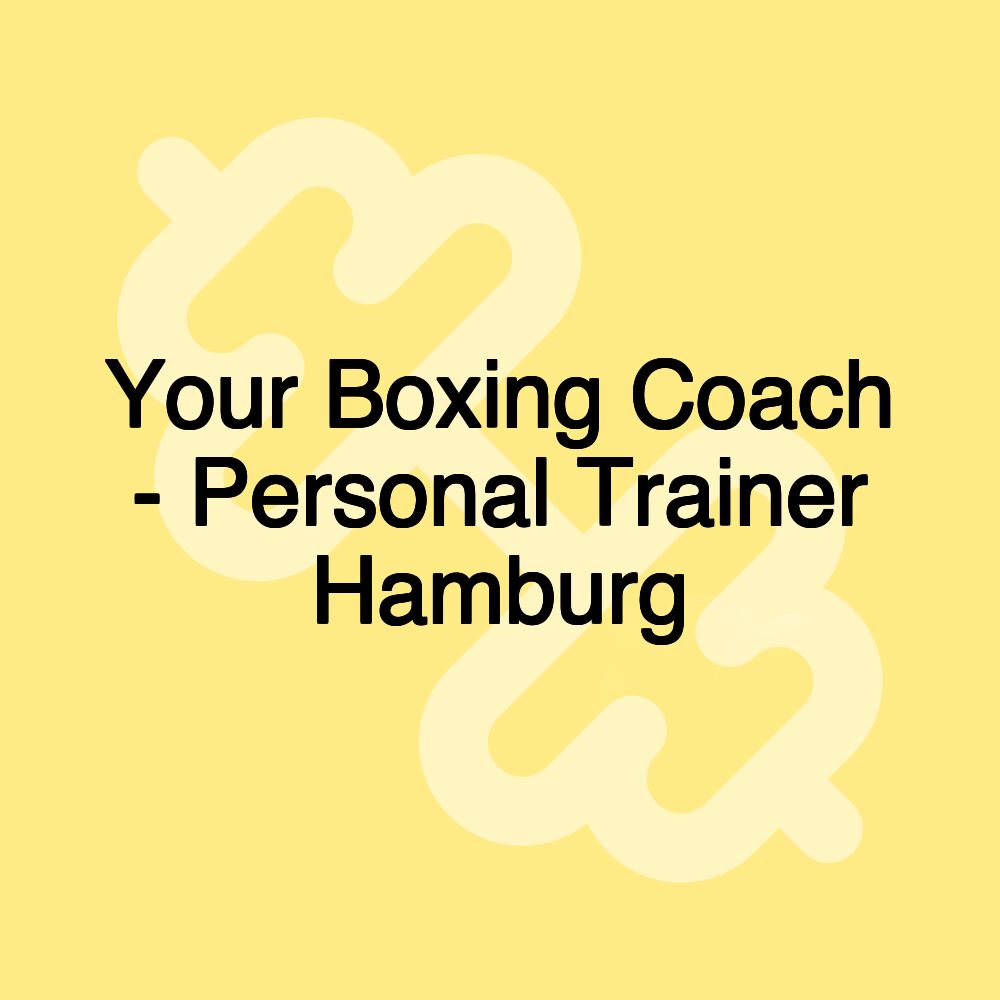 Your Boxing Coach - Personal Trainer Hamburg