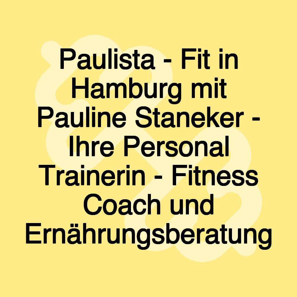 Paulista - Fit in Hamburg mit Pauline Staneker - Ihre Personal Trainerin - Fitness Coach und Ernährungsberatung