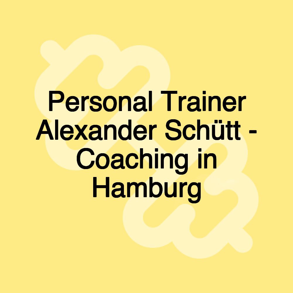 Personal Trainer Alexander Schütt - Coaching in Hamburg