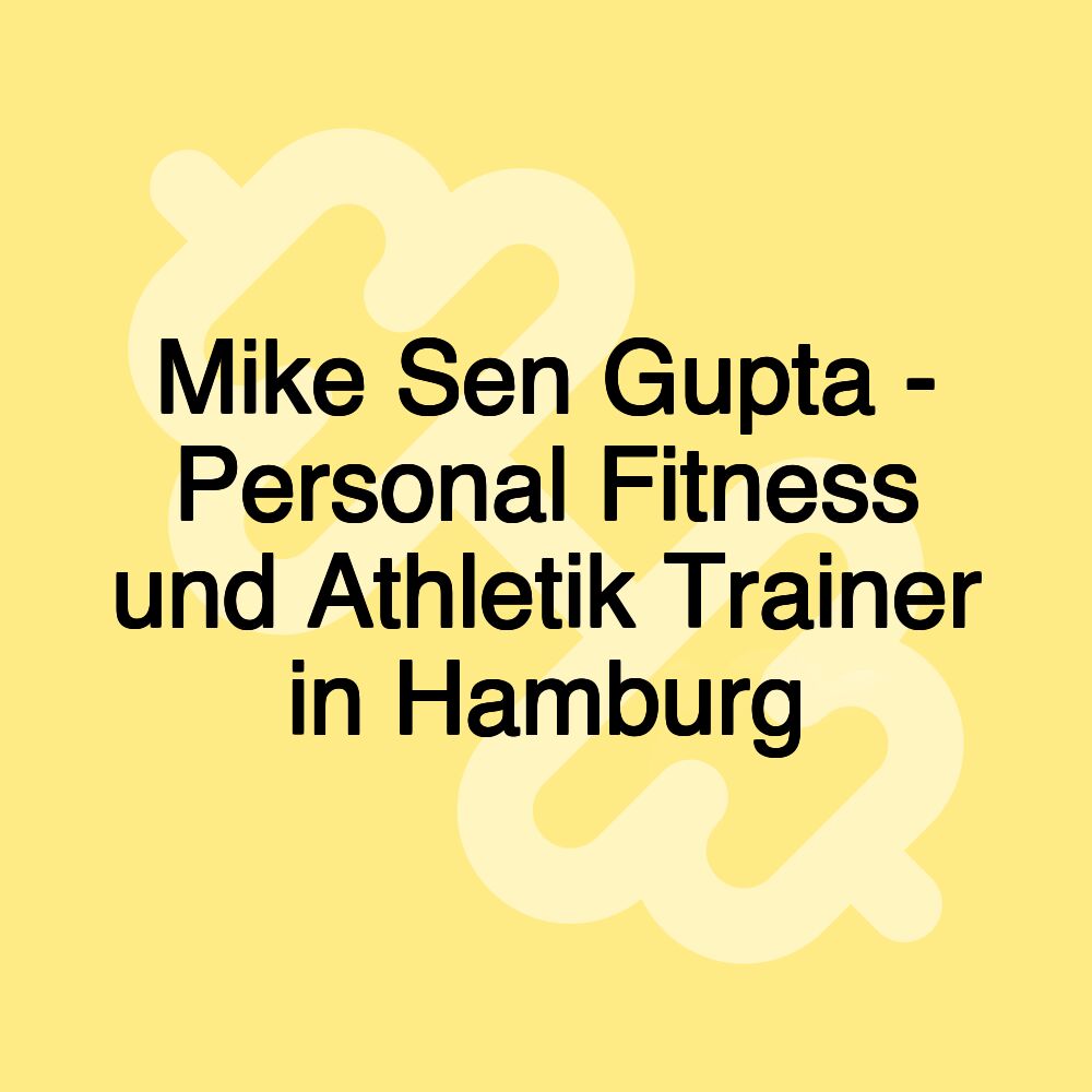 Mike Sen Gupta - Personal Fitness und Athletik Trainer in Hamburg