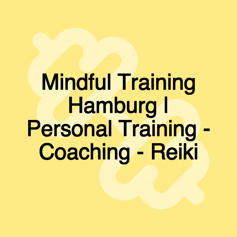 Mindful Training Hamburg | Personal Training - Coaching - Reiki