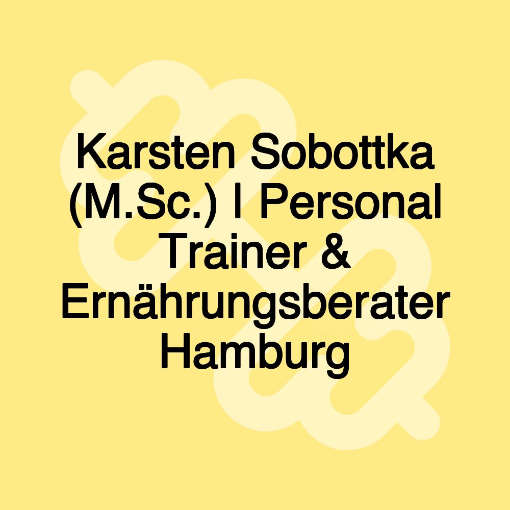 Karsten Sobottka (M.Sc.) | Personal Trainer & Ernährungsberater Hamburg