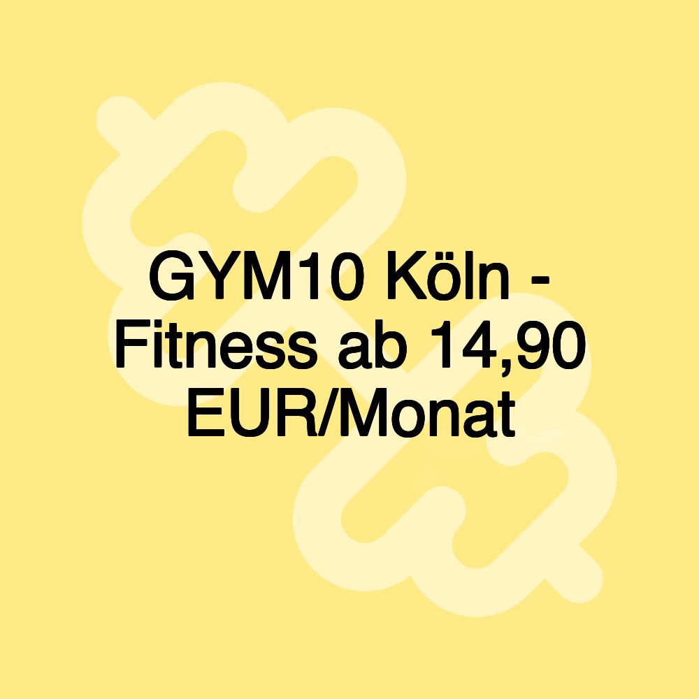 GYM10 Köln - Fitness ab 14,90 EUR/Monat