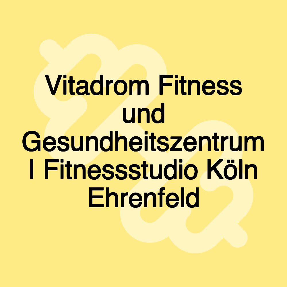 Vitadrom Fitness und Gesundheitszentrum | Fitnessstudio Köln Ehrenfeld