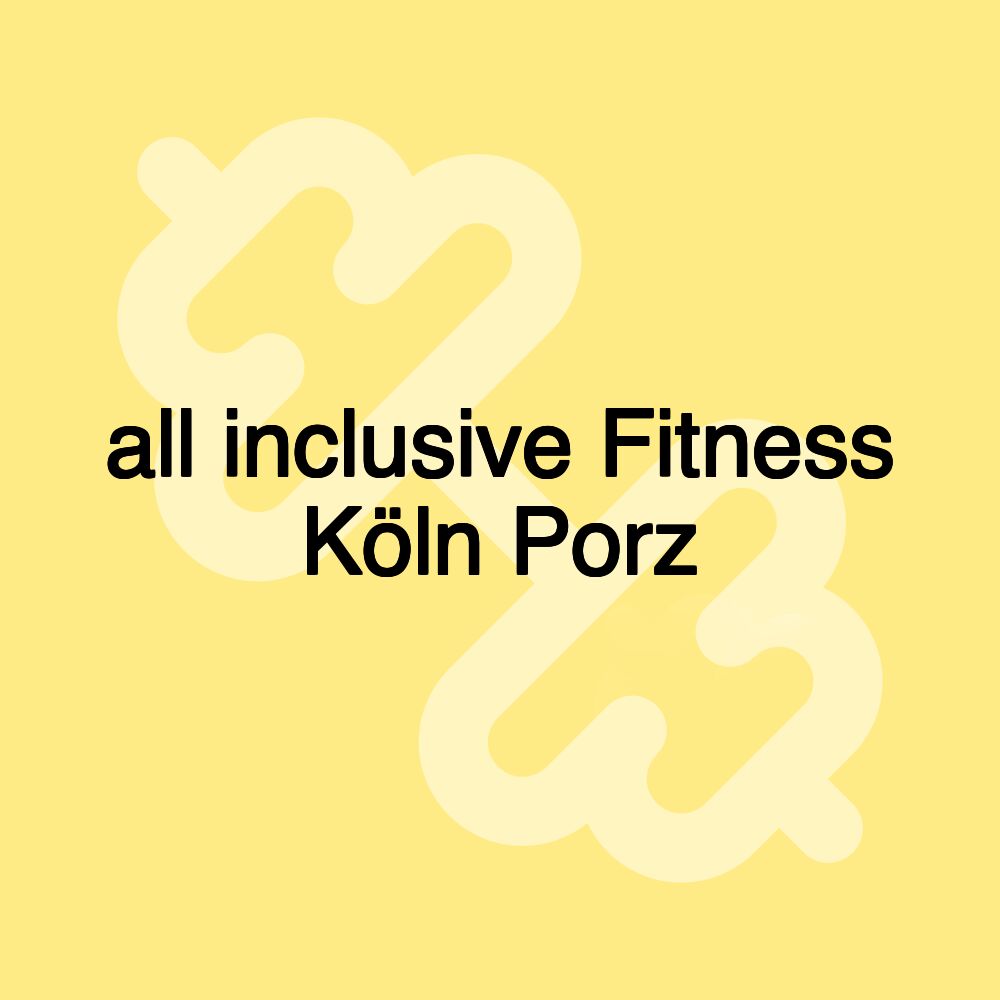 all inclusive Fitness Köln Porz