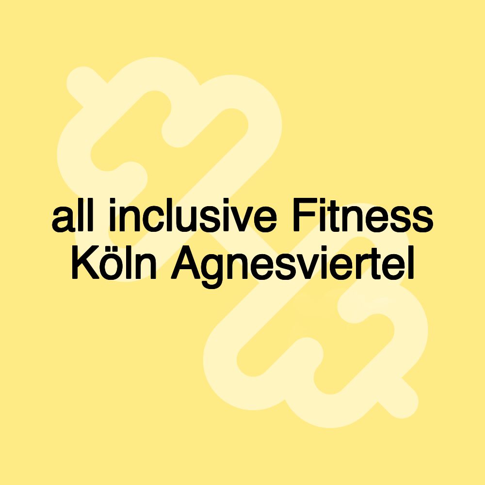 all inclusive Fitness Köln Agnesviertel