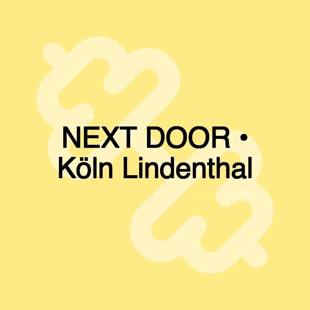 NEXT DOOR • Köln Lindenthal