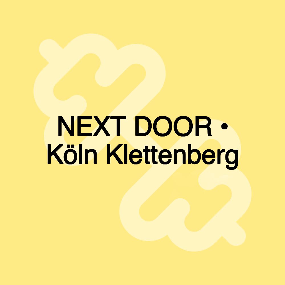 NEXT DOOR • Köln Klettenberg