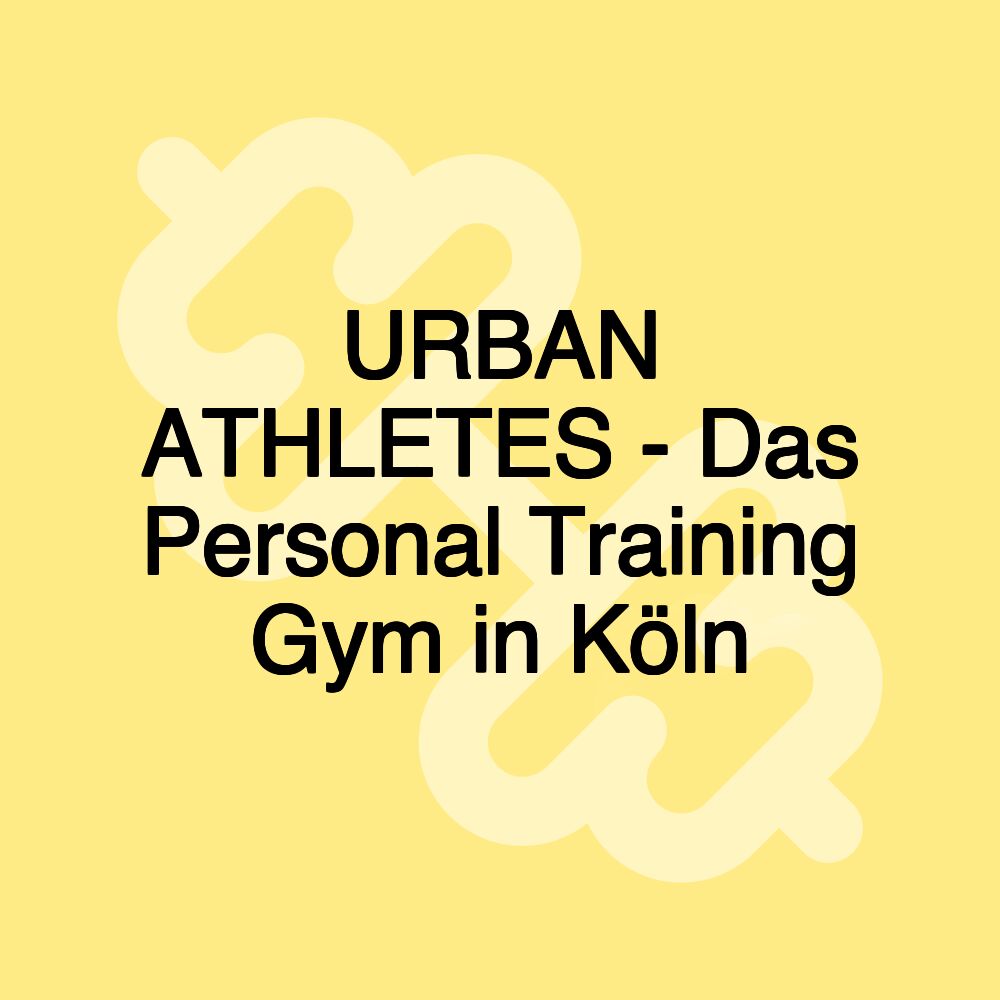 URBAN ATHLETES - Das Personal Training Gym in Köln