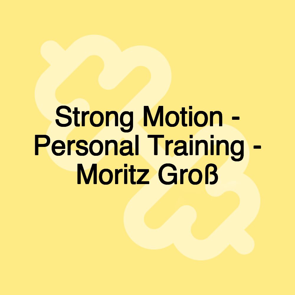 Strong Motion - Personal Training - Moritz Groß