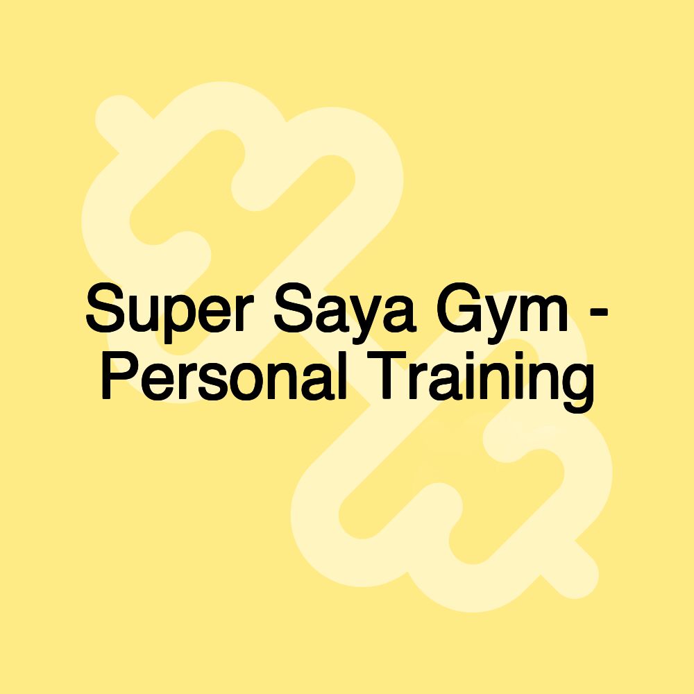 Super Saya Gym - Personal Training