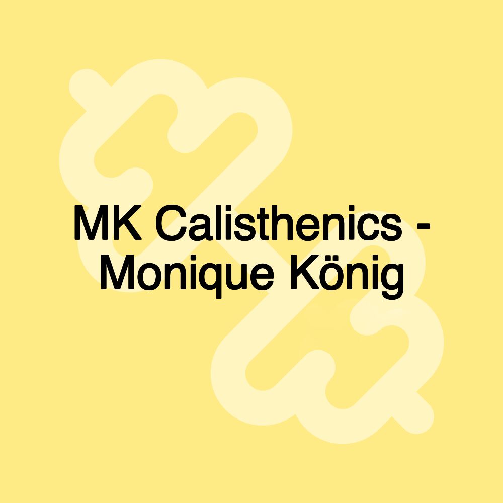 MK Calisthenics - Monique König