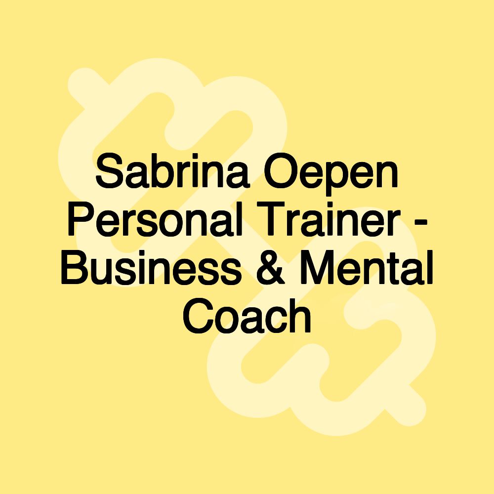 Sabrina Oepen Personal Trainer - Business & Mental Coach