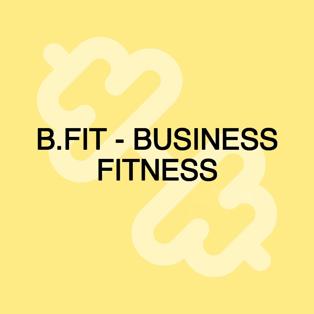 B.FIT - BUSINESS FITNESS