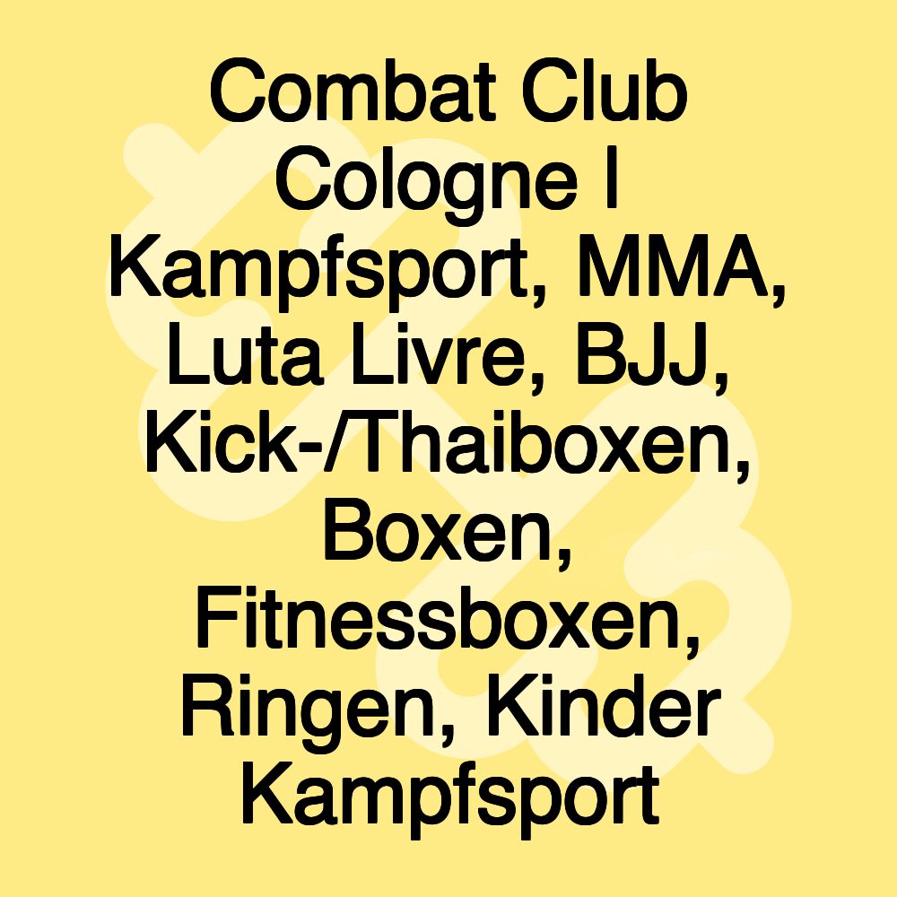 Combat Club Cologne | Kampfsport, MMA, Luta Livre, BJJ, Kick-/Thaiboxen, Boxen, Fitnessboxen, Ringen, Kinder Kampfsport