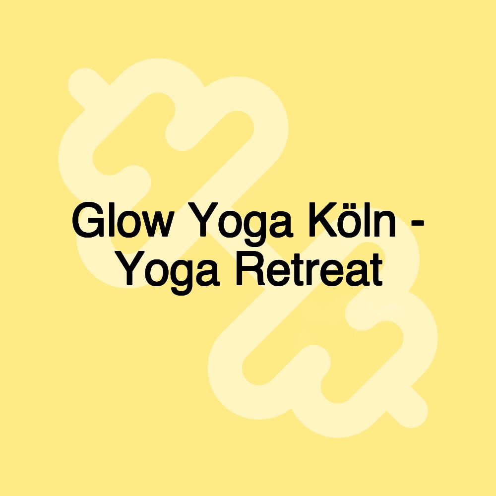 Glow Yoga Köln - Yoga Retreat