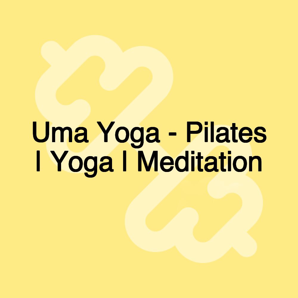 Uma Yoga - Pilates | Yoga | Meditation