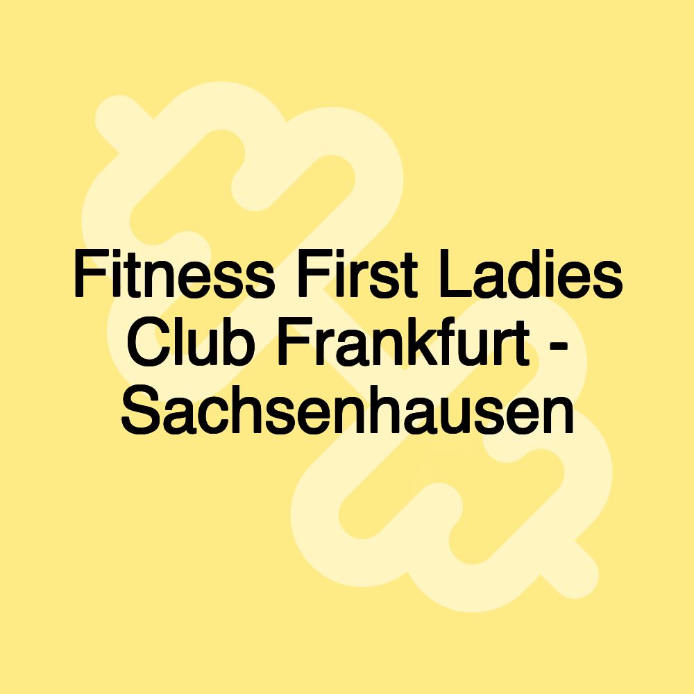 Fitness First Ladies Club Frankfurt - Sachsenhausen