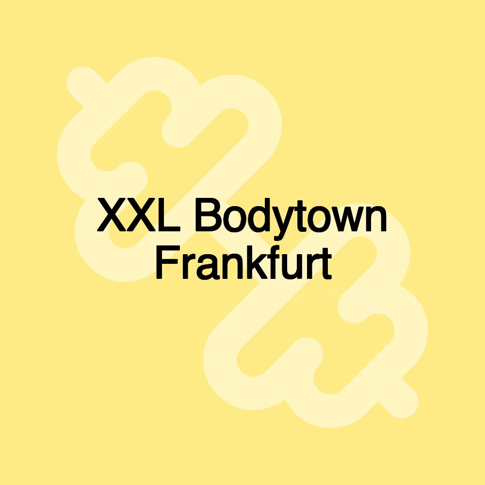 XXL Bodytown Frankfurt