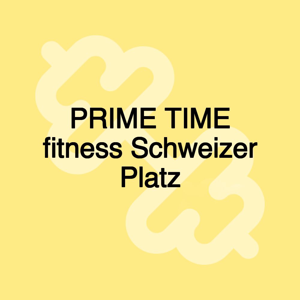 PRIME TIME fitness Schweizer Platz