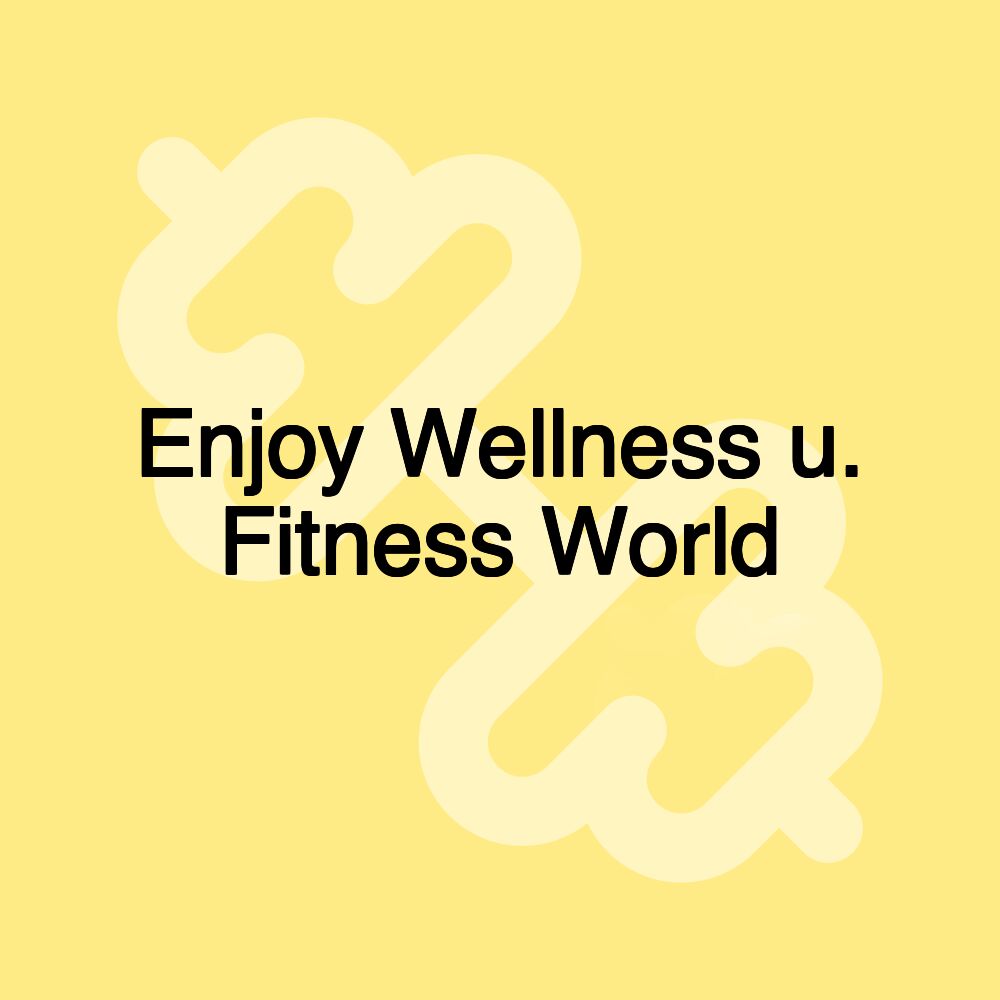 Enjoy Wellness u. Fitness World