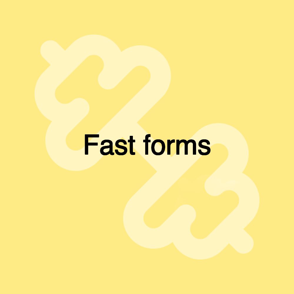 Fast forms