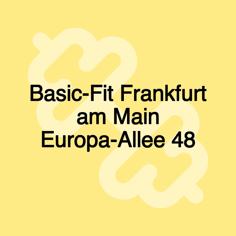 Basic-Fit Frankfurt am Main Europa-Allee 48