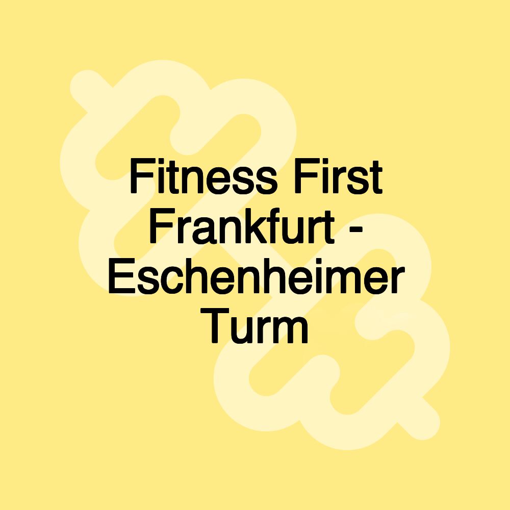 Fitness First Frankfurt - Eschenheimer Turm