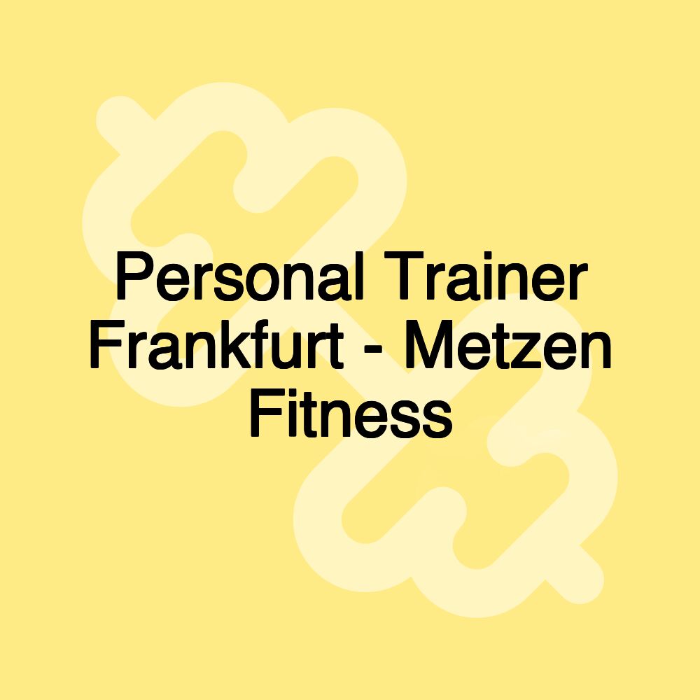 Personal Trainer Frankfurt - Metzen Fitness