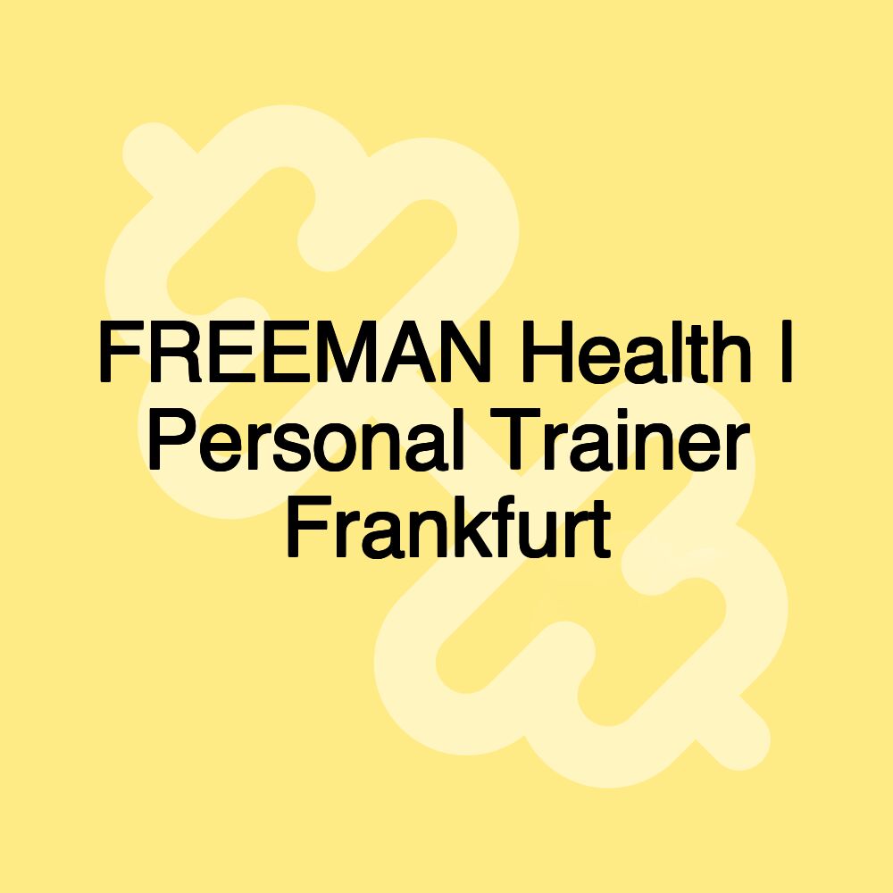 FREEMAN Health | Personal Trainer Frankfurt