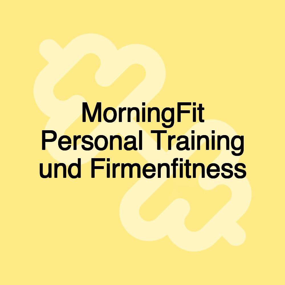 MorningFit Personal Training und Firmenfitness