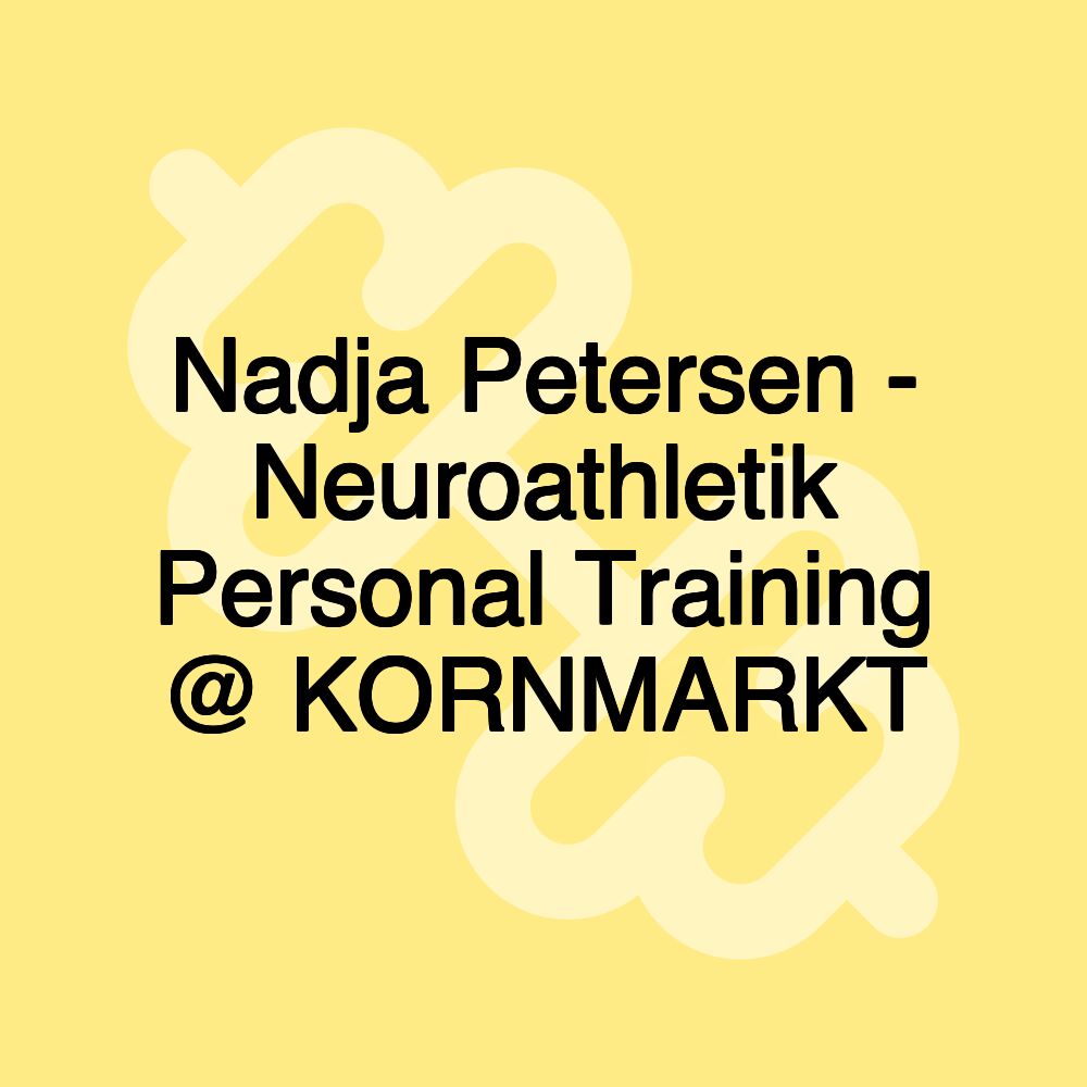 Nadja Petersen - Neuroathletik Personal Training @ KORNMARKT