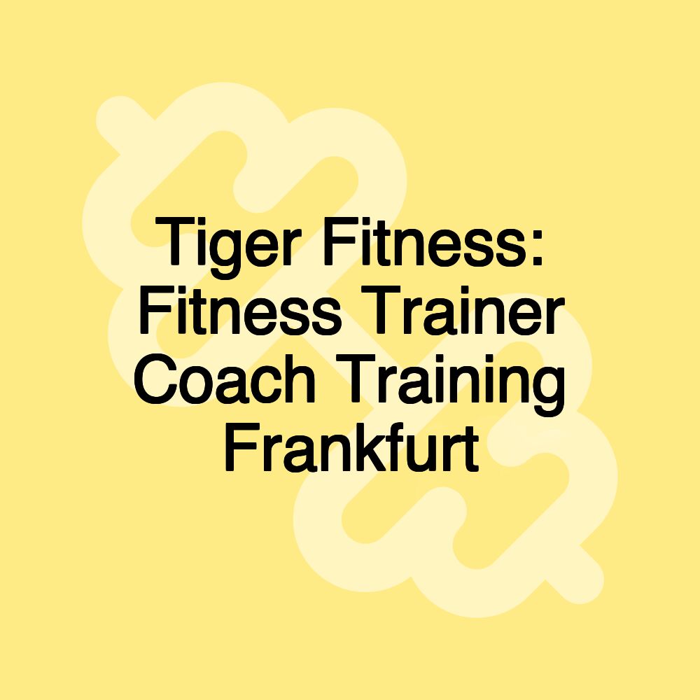 Tiger Fitness: Fitness Trainer Coach Training Frankfurt