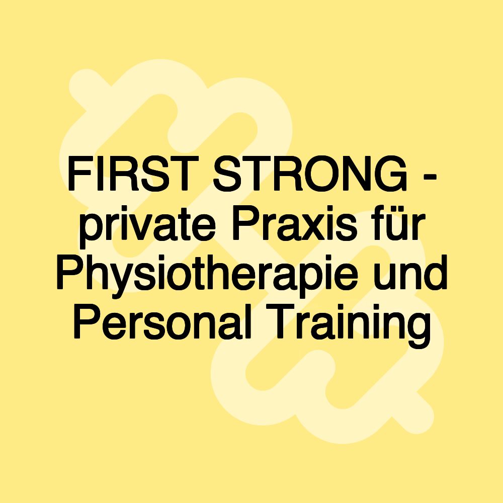 FIRST STRONG - private Praxis für Physiotherapie und Personal Training