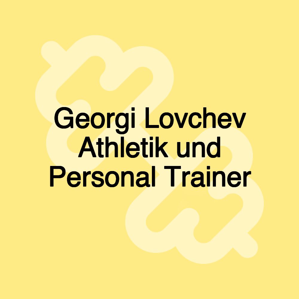 Georgi Lovchev Athletik und Personal Trainer