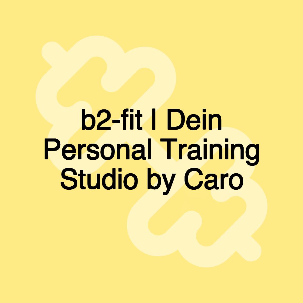 b2-fit | Dein Personal Training Studio by Caro