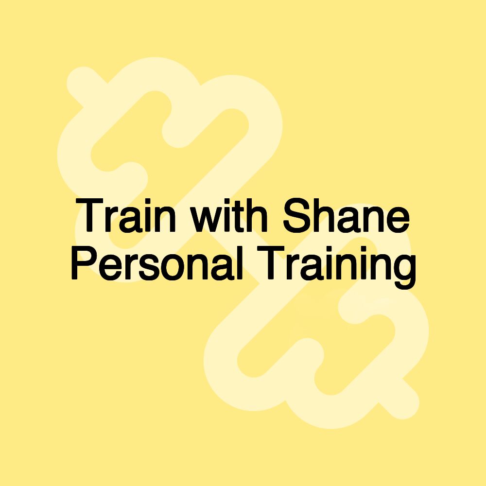 Train with Shane Personal Training