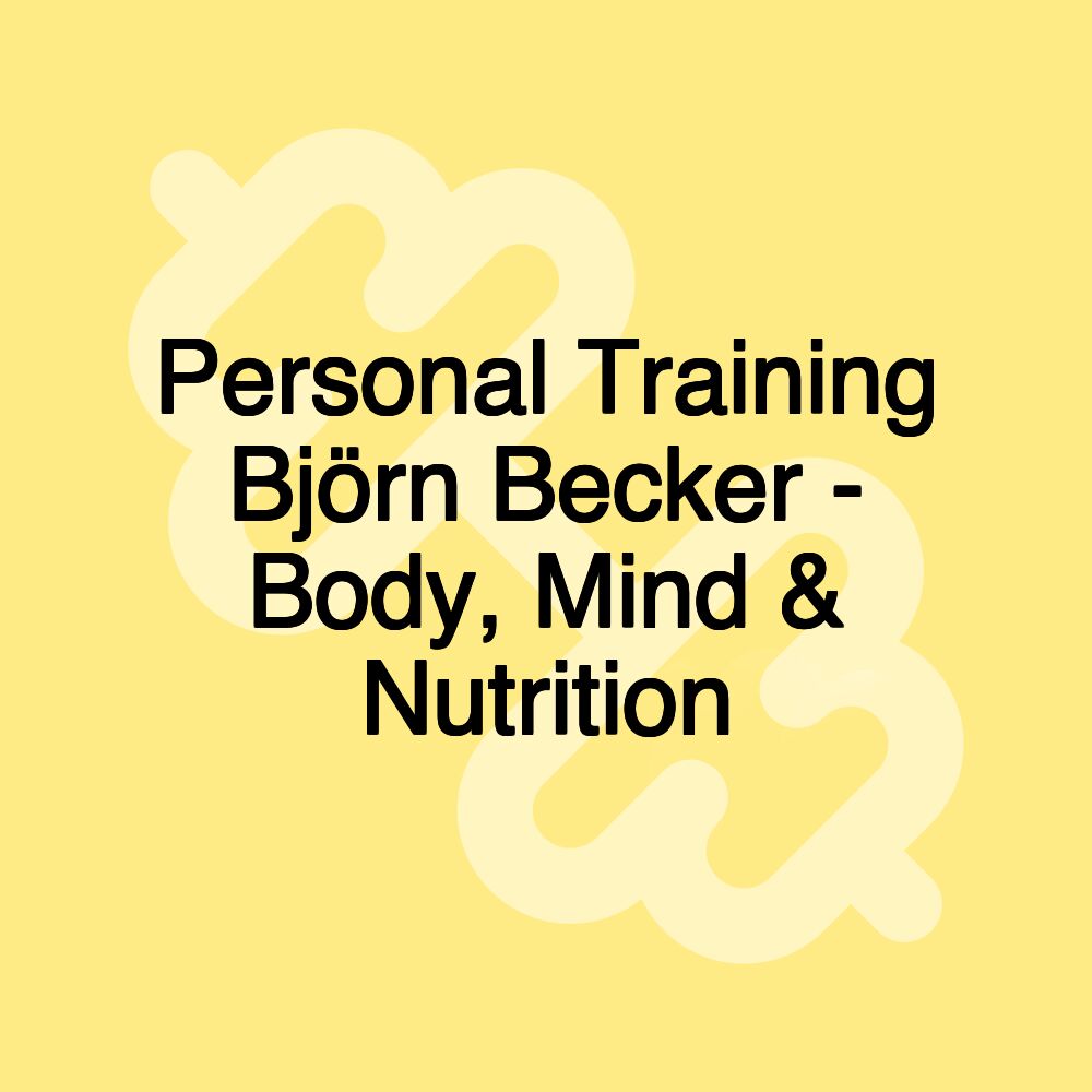 Personal Training Björn Becker - Body, Mind & Nutrition