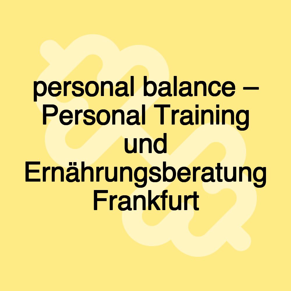 personal balance – Personal Training und Ernährungsberatung Frankfurt