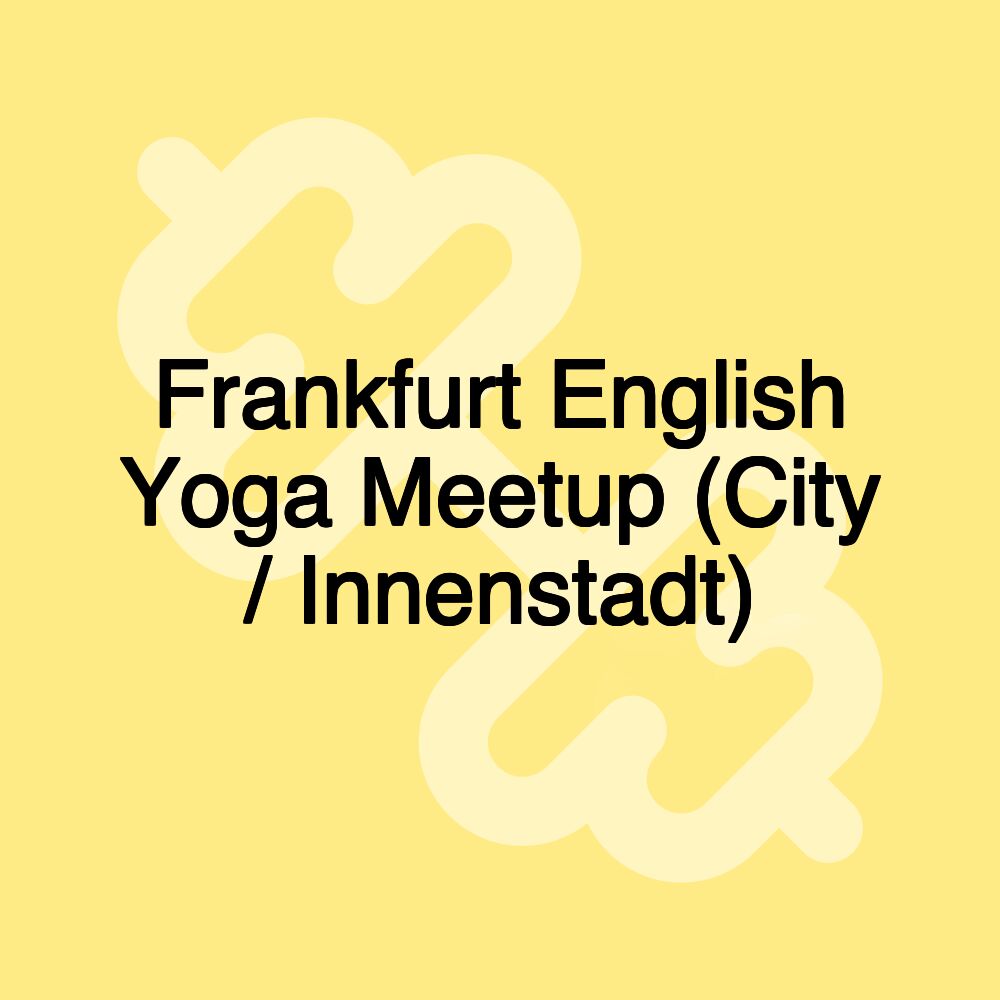 Frankfurt English Yoga Meetup (City / Innenstadt)