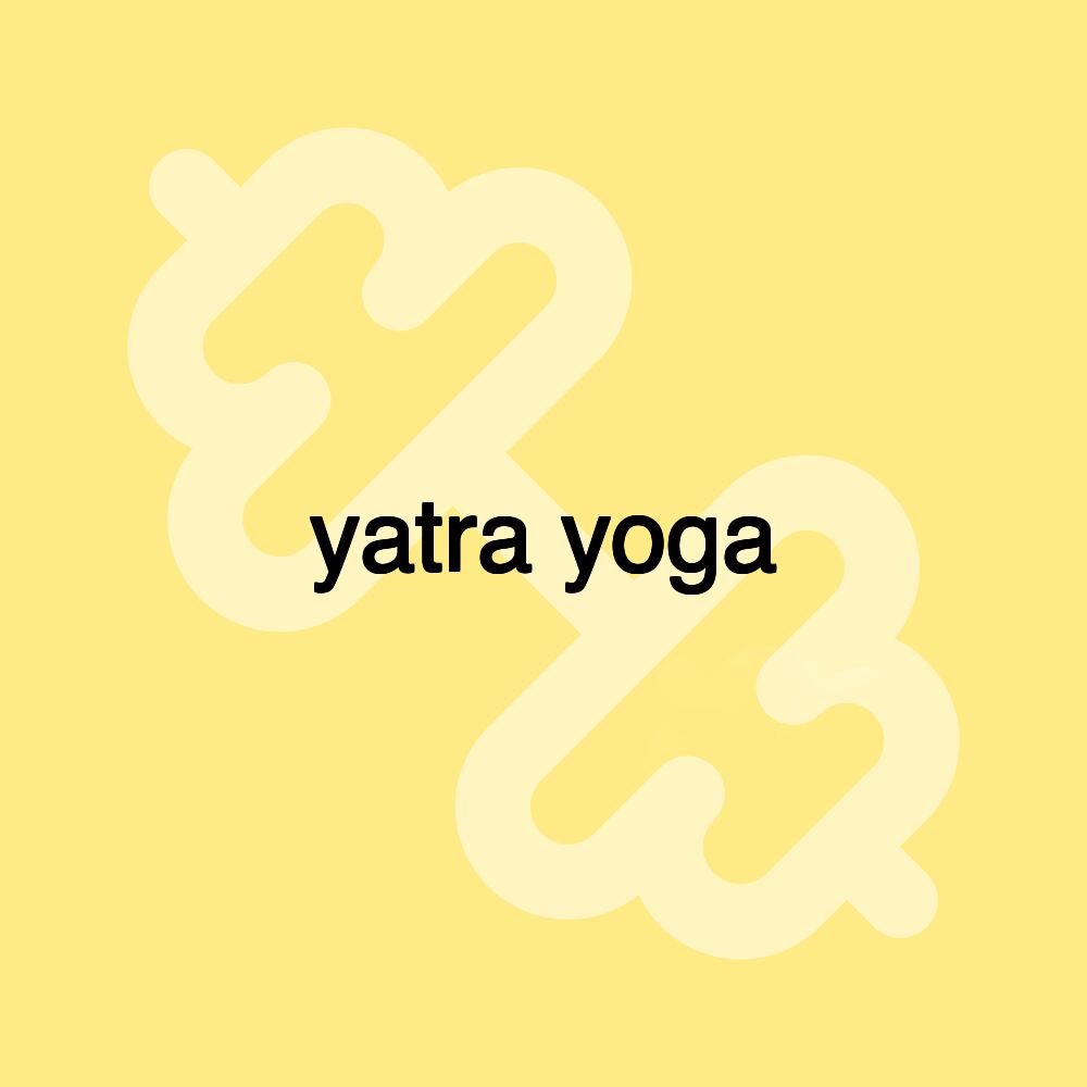 yatra yoga