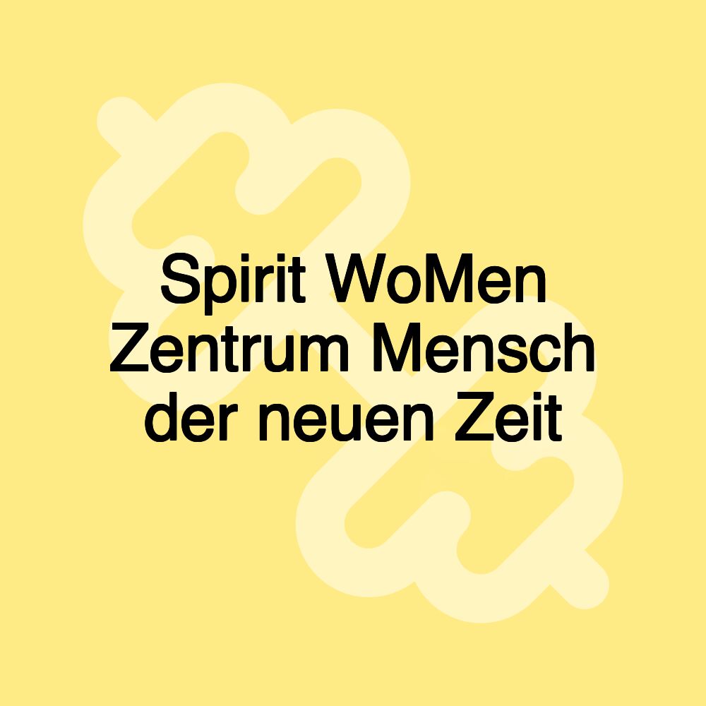 Spirit WoMen Zentrum Mensch der neuen Zeit