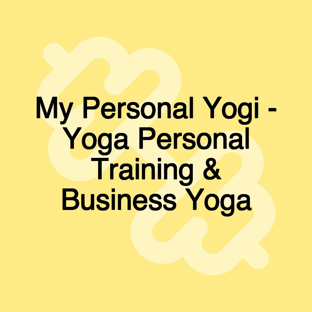 My Personal Yogi - Yoga Personal Training & Business Yoga