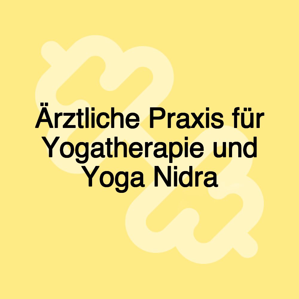 Ärztliche Praxis für Yogatherapie und Yoga Nidra