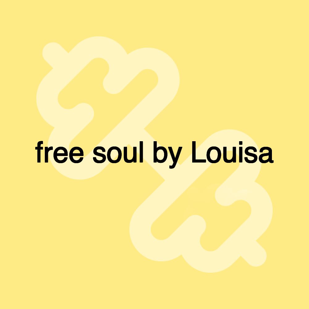 free soul by Louisa