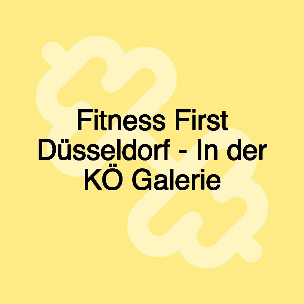 Fitness First Düsseldorf - In der KÖ Galerie